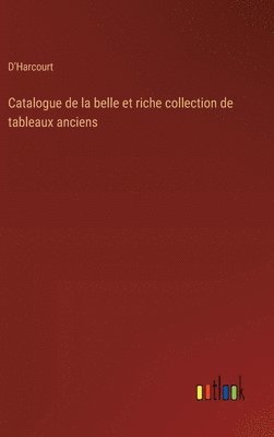 bokomslag Catalogue de la belle et riche collection de tableaux anciens