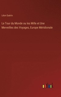 bokomslag Le Tour du Monde ou les Mille et Une Merveilles des Voyages, Europe Mridionale