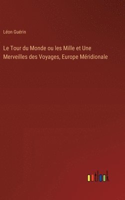 Léon Guérin - Tour du Monde ou les Mille et Une Merveilles des Voyages, Europe Méridionale, Inbunden