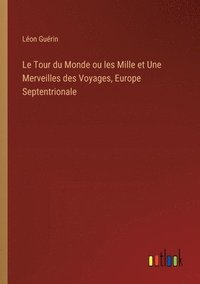 bokomslag Le Tour du Monde ou les Mille et Une Merveilles des Voyages, Europe Septentrionale