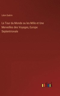 bokomslag Le Tour du Monde ou les Mille et Une Merveilles des Voyages, Europe Septentrionale