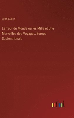 bokomslag Le Tour du Monde ou les Mille et Une Merveilles des Voyages, Europe Septentrionale