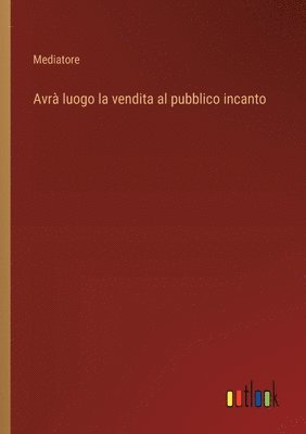 Avr luogo la vendita al pubblico incanto 1