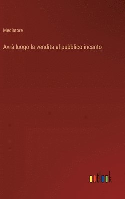 Avr luogo la vendita al pubblico incanto 1