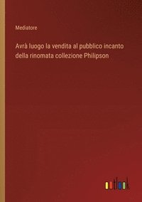 bokomslag Avr luogo la vendita al pubblico incanto della rinomata collezione Philipson