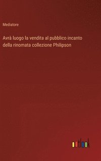 bokomslag Avr luogo la vendita al pubblico incanto della rinomata collezione Philipson