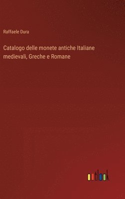 bokomslag Catalogo delle monete antiche Italiane medievali, Greche e Romane