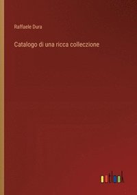 bokomslag Catalogo di una ricca colleczione