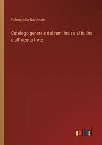 bokomslag Catalogo generale del rami incise al bulino e all' acqua forte