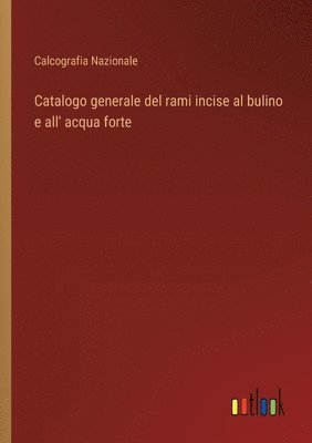 bokomslag Catalogo generale del rami incise al bulino e all' acqua forte