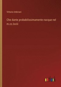 bokomslag Che dante probabilissimamente nacque nel m.cc.lxviii