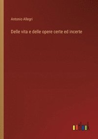 bokomslag Delle vita e delle opere certe ed incerte