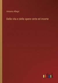 bokomslag Delle vita e delle opere certe ed incerte