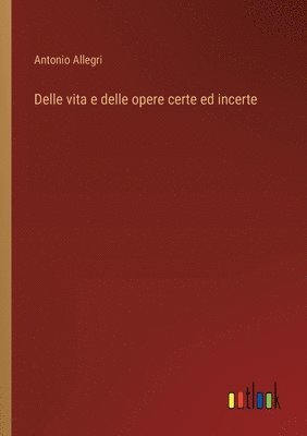 bokomslag Delle vita e delle opere certe ed incerte