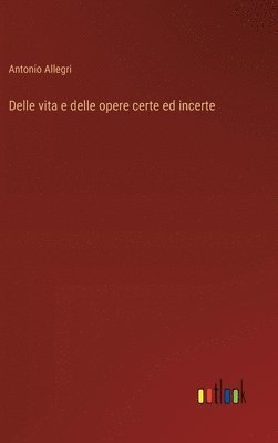 bokomslag Delle vita e delle opere certe ed incerte