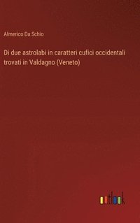 bokomslag Di due astrolabi in caratteri cufici occidentali trovati in Valdagno (Veneto)