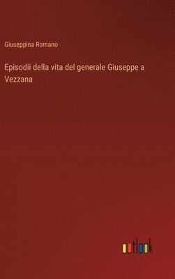 bokomslag Episodii della vita del generale Giuseppe a Vezzana