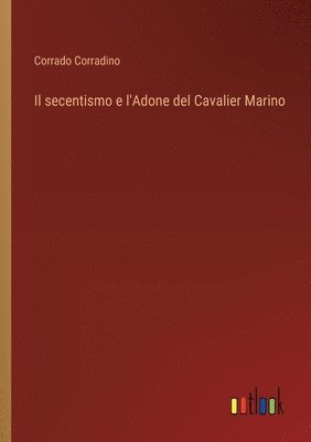 bokomslag Il secentismo e l'Adone del Cavalier Marino