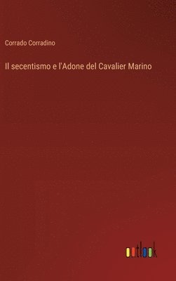 bokomslag Il secentismo e l'Adone del Cavalier Marino