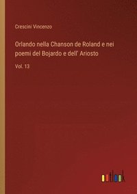 bokomslag Orlando nella Chanson de Roland e nei poemi del Bojardo e dell' Ariosto