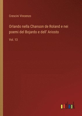 Crescini Vincenzo - Orlando nella Chanson de Roland e nei poemi del Bojardo e dell' Ariosto, Häftad