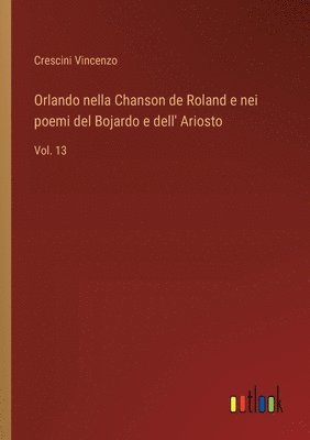 Orlando nella Chanson de Roland e nei poemi del Bojardo e dell' Ariosto 1