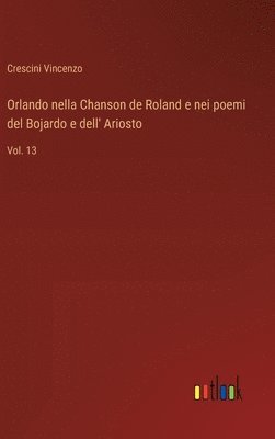 Orlando nella Chanson de Roland e nei poemi del Bojardo e dell' Ariosto