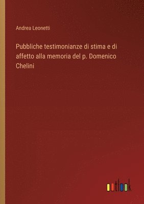 bokomslag Pubbliche testimonianze di stima e di affetto alla memoria del p. Domenico Chelini