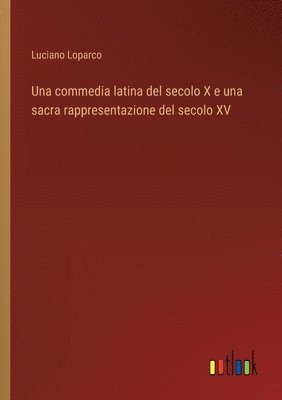 bokomslag Una commedia latina del secolo X e una sacra rappresentazione del secolo XV