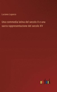 bokomslag Una commedia latina del secolo X e una sacra rappresentazione del secolo XV