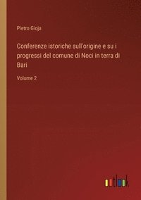 bokomslag Conferenze istoriche sull'origine e su i progressi del comune di Noci in terra di Bari