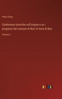 bokomslag Conferenze istoriche sull'origine e su i progressi del comune di Noci in terra di Bari