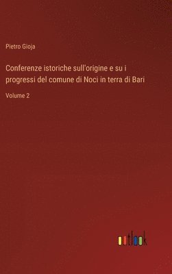 Conferenze istoriche sull'origine e su i progressi del comune di Noci in terra di Bari