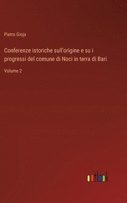 Conferenze istoriche sull'origine e su i progressi del comune di Noci in terra di Bari 1