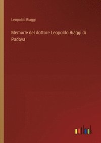 bokomslag Memorie del dottore Leopoldo Biaggi di Padova