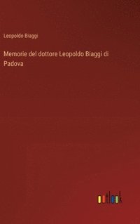 bokomslag Memorie del dottore Leopoldo Biaggi di Padova