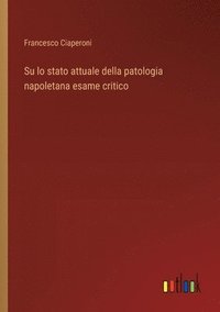 bokomslag Su lo stato attuale della patologia napoletana esame critico