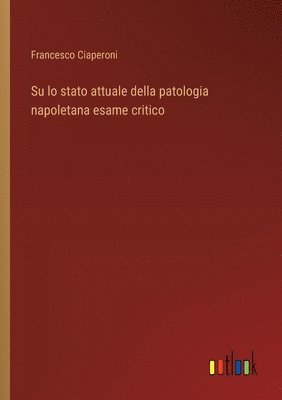 bokomslag Su lo stato attuale della patologia napoletana esame critico