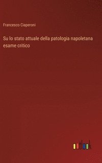 bokomslag Su lo stato attuale della patologia napoletana esame critico