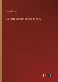 bokomslag Le feste torinesi dell'aprile 1842