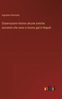 bokomslag Osservazioni intorno alcune antiche iscrizioni che sono o furono gi in Napoli