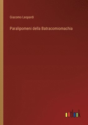 Giacomo Leopardi - Paralipomeni della Batracomiomachia, Häftad