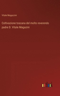 bokomslag Coltivazione toscana del molto reverendo padre D. Vitale Magazini