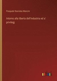 bokomslag Intorno alla liberta dell'industria ed a' privilegj