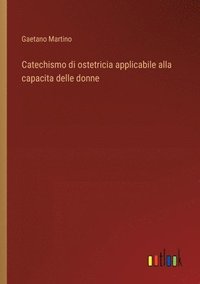 bokomslag Catechismo di ostetricia applicabile alla capacita delle donne