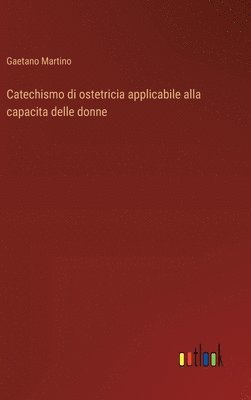 bokomslag Catechismo di ostetricia applicabile alla capacita delle donne