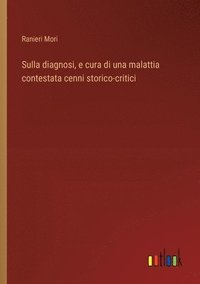 bokomslag Sulla diagnosi, e cura di una malattia contestata cenni storico-critici