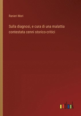 Sulla diagnosi, e cura di una malattia contestata cenni storico-critici 1