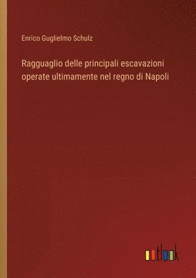 bokomslag Ragguaglio delle principali escavazioni operate ultimamente nel regno di Napoli