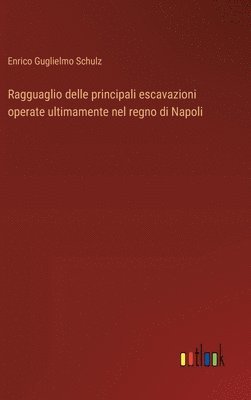 bokomslag Ragguaglio delle principali escavazioni operate ultimamente nel regno di Napoli